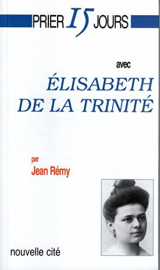 Prier 15 jours avec Élizabeth de la Trinité